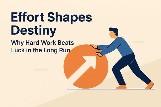 Flat illustration of man pushing circle with arrow uphill, showing persistence. Text: Effort Shapes Destiny: Why Hard Work Beats Luck in the Long Run.