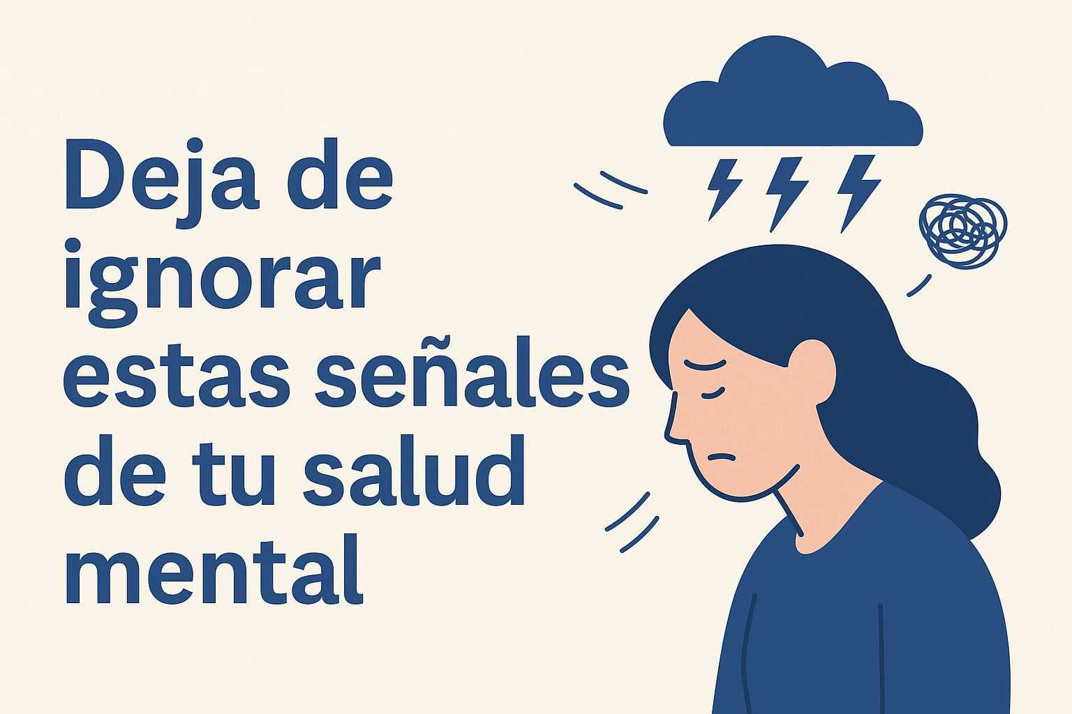 Ilustración de una mujer angustiada con la cabeza baja y la frase “Deja de ignorar estas señales de tu salud mental” en fondo claro, estilo plano minimalista.