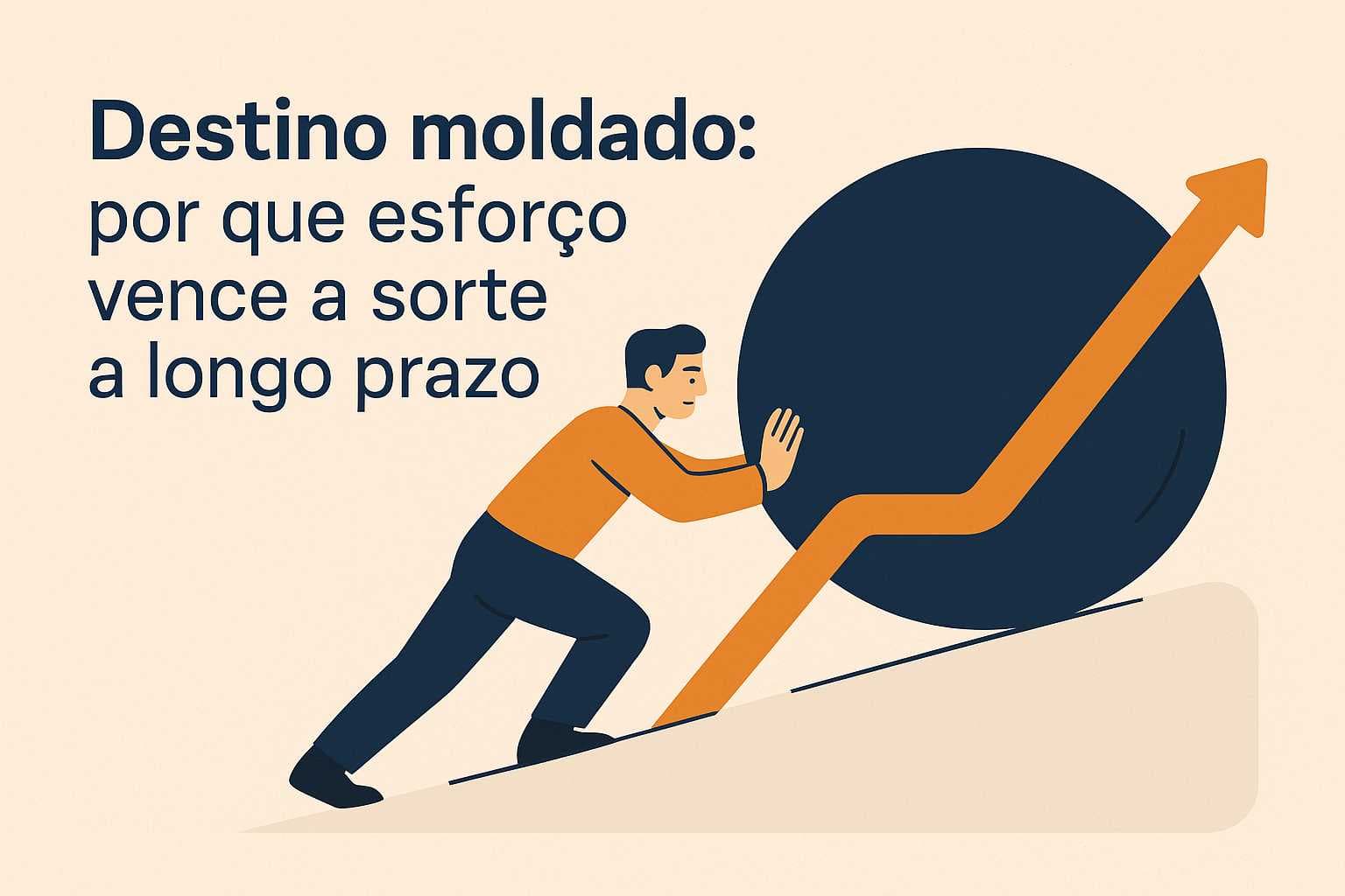 Ilustração vetorial de homem empurrando círculo com seta, simbolizando que esforço supera a sorte. Texto: Destino moldado: por que esforço vence a sorte a longo prazo.