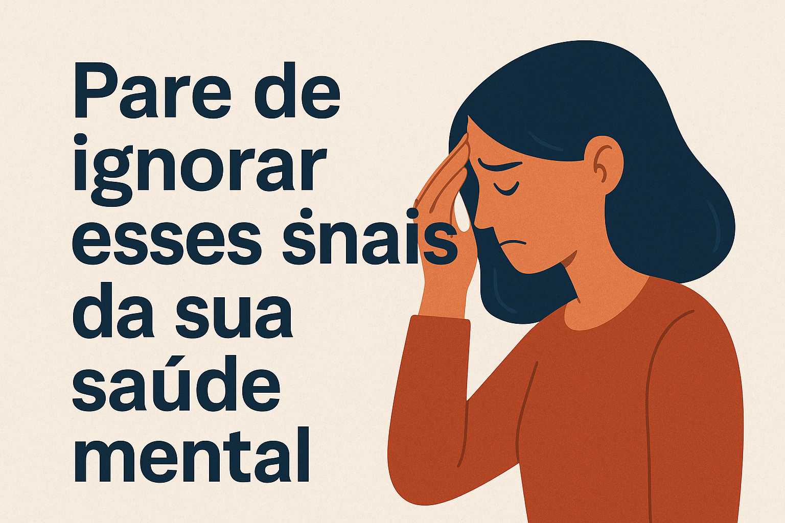 Ilustração de uma mulher triste com a mão na testa ao lado da frase “Pare de ignorar esses sinais da sua saúde mental”, em fundo claro e estilo minimalista.