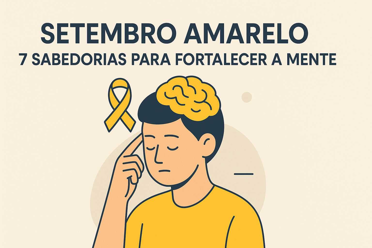 Ilustração vetorial de um homem pensativo com um cérebro amarelo e laço da campanha Setembro Amarelo, acompanhada do texto “Setembro Amarelo: 7 Sabedorias Para Fortalecer a Mente”