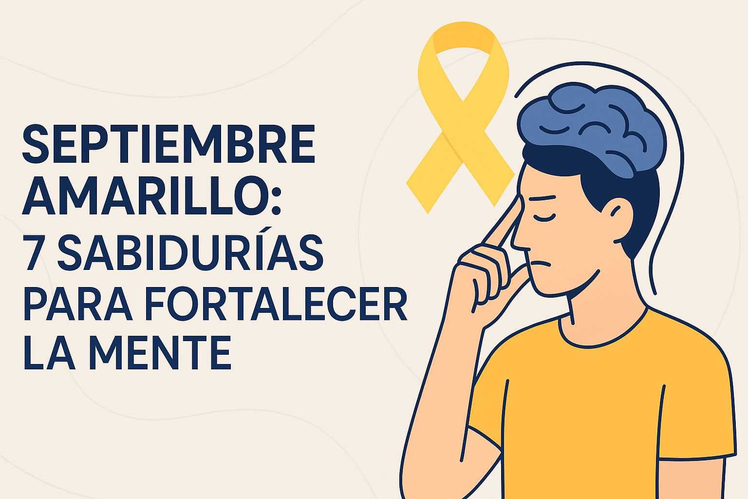 Ilustración vectorial de un hombre pensativo con cerebro amarillo y cinta de concientización, junto al texto “Septiembre Amarillo: 7 Sabidurías para Fortalecer la Mente”