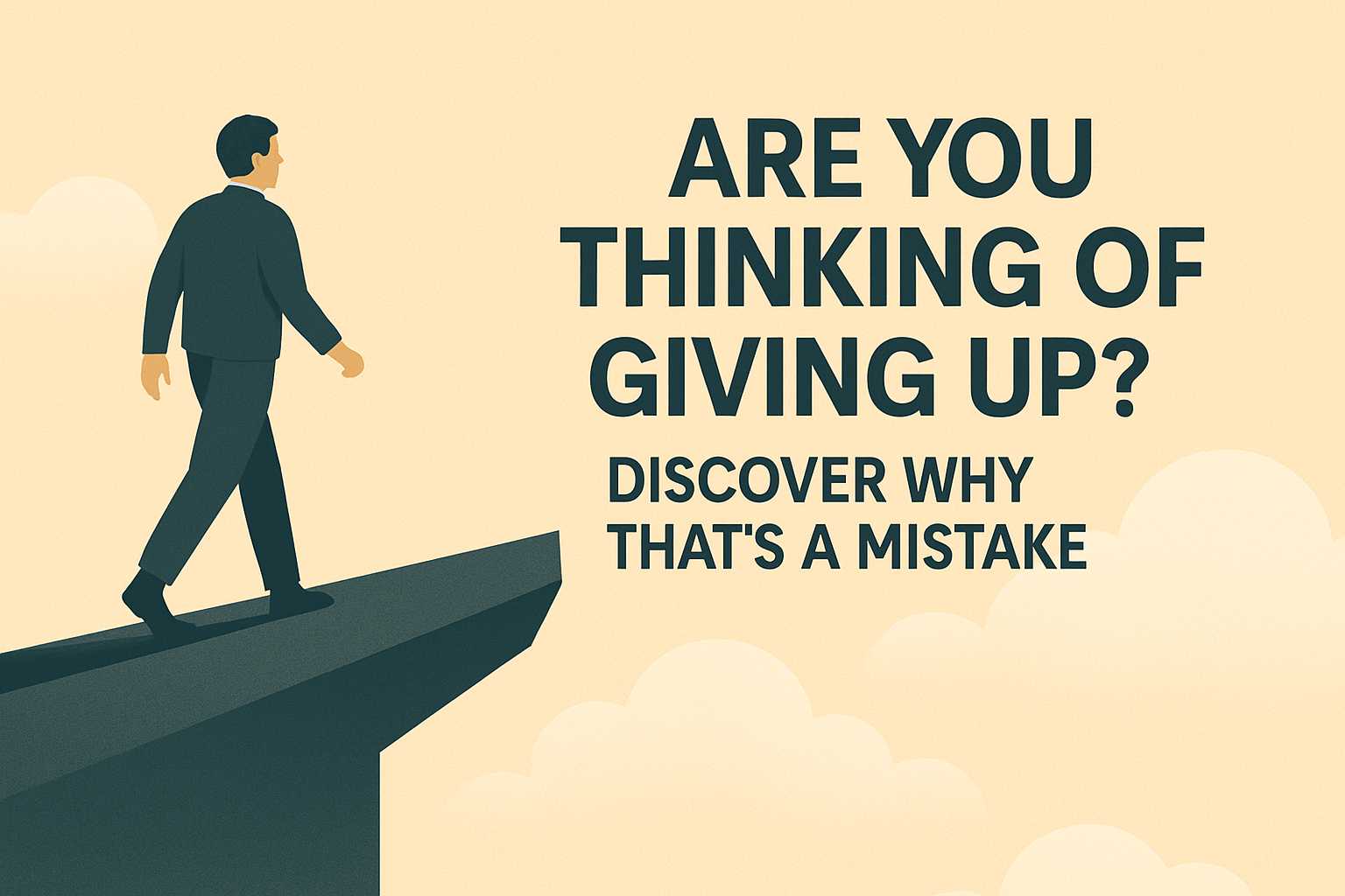 Are You Thinking of Giving Up? Discover Why That’s a Mistake